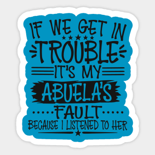 If We Get In Trouble It's My Abuela's Fault T-Shirt T-Shirt Sticker